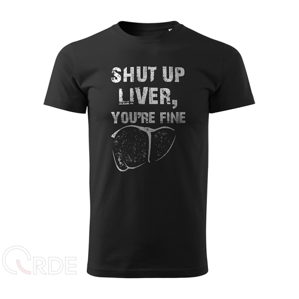 Koszulka "Shut up liver, you're fine"